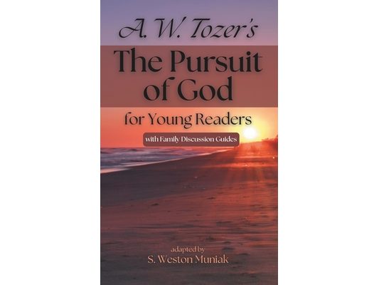 The Pursuit of God for Young Readers: A Journey to Knowing Him