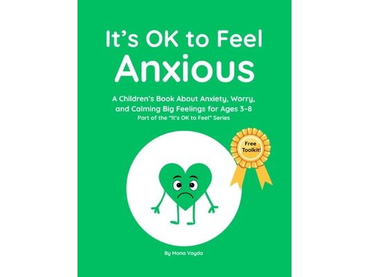 It's OK to Feel Anxious: A Children's Book About Anxiety, Worry, and Calming Big Feelings for Ages 3-8