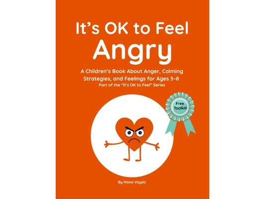 It's OK to Feel Angry: A Children's Book About Anger, Calming Strategies, and Feelings for Ages 3-8 Part of the "It's OK to Feel" Series