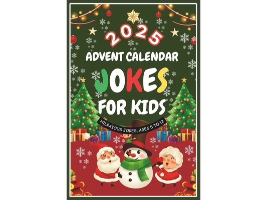 2025 Advent Calendar Jokes For Kids: 25 Days of Festive Fun for Kids Age 5 to 12, Family-Friendly Humor, 300 Jokes Great Gift Christmas Time