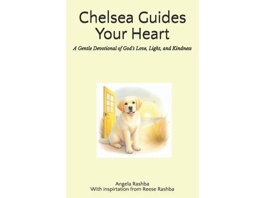 Chelsea Guides Your Heart: A Gentle Devotional of God's Love, Light, and Kindness
