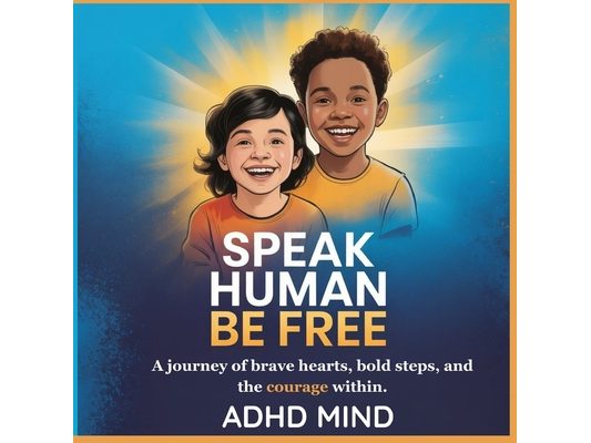 Speak Human Be Free Kids Edition: A journey of brave hearts, bold steps, and the courage within.