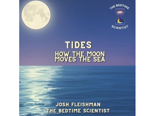 Tides: How The Moon Moves the Sea
