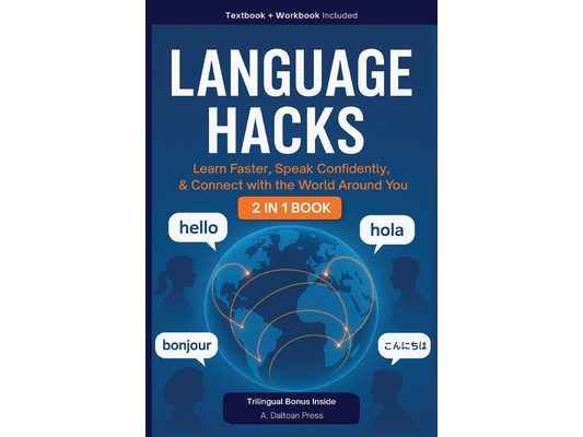 Language Hacks: Learn Faster, Speak Confidently, & Connect with the World Around You