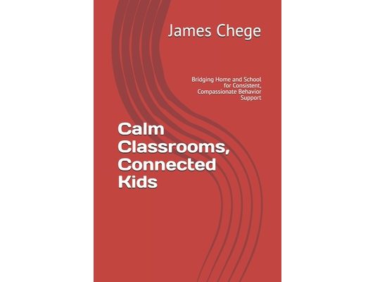 Calm Classrooms, Connected Kids: Bridging Home and School for Consistent, Compassionate Behavior Support