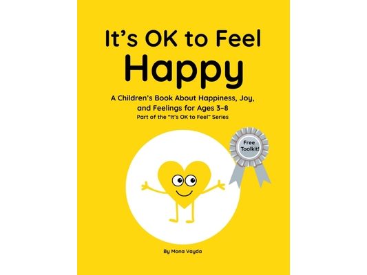 It's OK to Feel Happy: A Children's Book About Happiness, Joy, and Feelings for Ages 3-8 Part of the "It's OK to Feel" Series