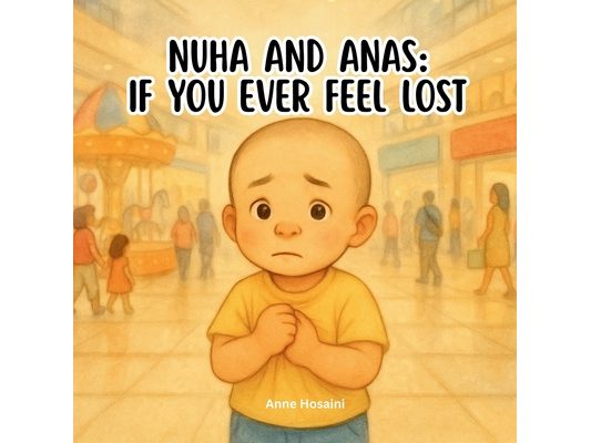 Nuha & Anas: If you ever feel lost: A Gentle, Reassuring Story About Staying Safe and Finding Courage