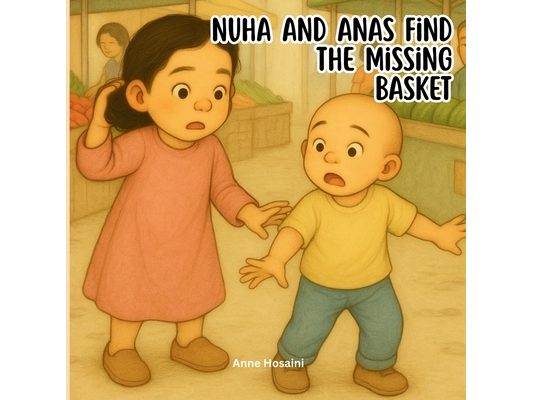 Nuha & Anas Find the Missing Basket: A Warm, Real-Life Adventure About Responsibility, Problem-Solving, and Working Together