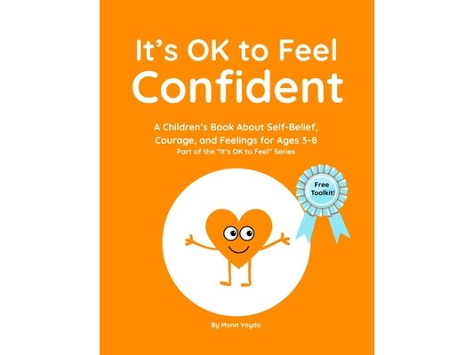 It's OK to Feel Confident: A Children's Book About Confidence, Courage, and Self-Belief for Ages 3-8 Part of the "It's OK to Feel" Series