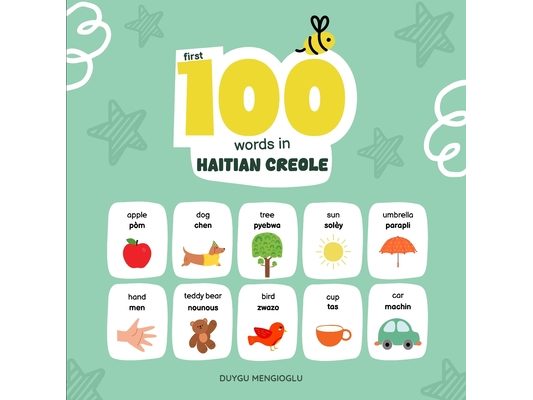First 100 Words in Haitian Creole: Haitian Creole Language Learning for Kids, Bilingual Haitian Creole Baby Book, Haitian Creole First Dictionary