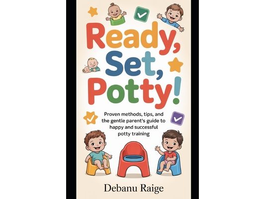 Ready, Set, Potty!: Proven Methods, Tips, and the Gentle Parent's Guide to Happy and Successful Potty Training