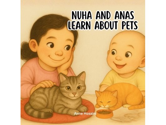 Nuha & Anas Learn About Pets: A Sweet, Gentle Introduction to Caring for Animals