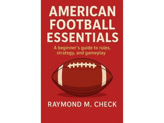 American Football Essentials: A beginner's guide to rules, strategy, and gameplay