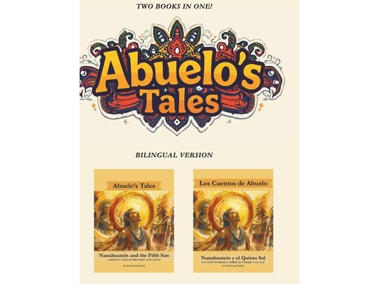 Abuelo's Tales: Nanahuatzin and the Fifth Sun / Quinto Sol - Bilingual Edition!