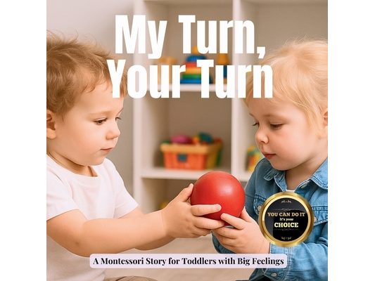 My Turn, Your Turn: A Story about Sharing: A gentle Montessori story about waiting, wanting and playing together
