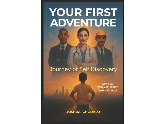 Your First Adventure: Journey of Self Discovery: Find Your Purpose and Live with Impact