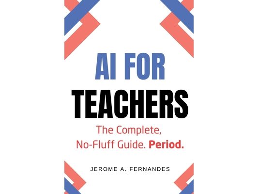 AI for Teachers: The Complete, No-Fluff Guide