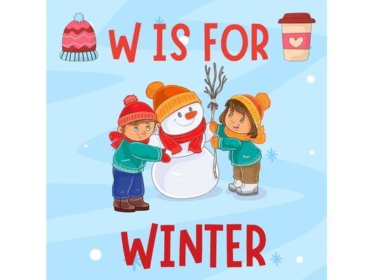 W is For Winter: A Fun Winter Holiday ABC Alphabet Book For Toddlers, Preschool Ages 1-5