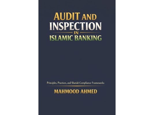 Audit and Inspection in Islamic Banking: Principles, Practices, and Shariah Compliance Frameworks