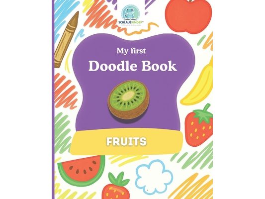 SchlaueKinder Doodle Book Fruits for Ages 1 and Up: Big and clear fruit illustrations for small hands Perfect for first doodles, learning fruits, and