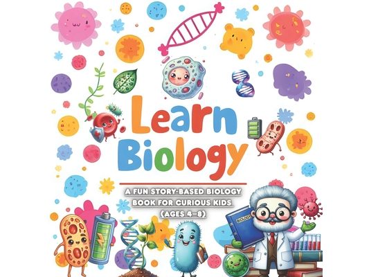 Learn Biology: A Fun Story-Based Biology Book for Curious Kids (Ages 4-8)