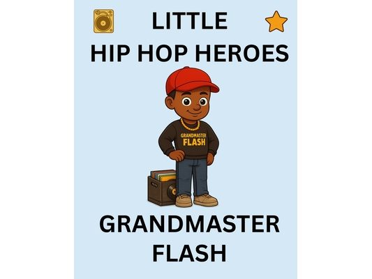 Grandmaster Flash: Little Hip Hop Heroes