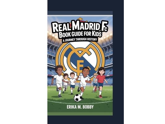 Real Madrid FC Book Guide for Kids: A Journey Through History