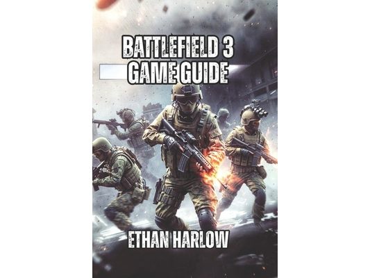 Battlefield 3 Game Guide: Learn Professional Positioning, and Winning Tactics That Separate Average Players from Legendary Veterans