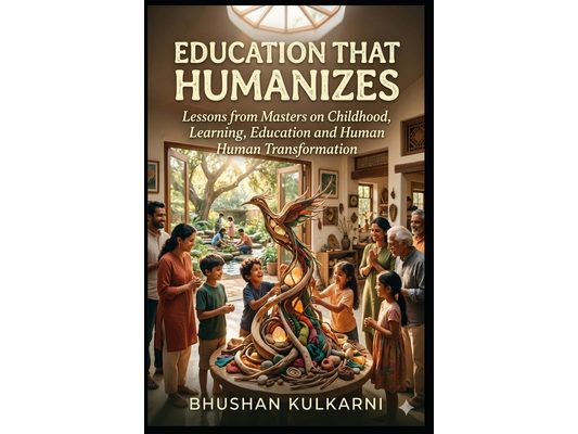Education That Humanizes: Lessons from Masters on childhood, learning, Education and human transformation