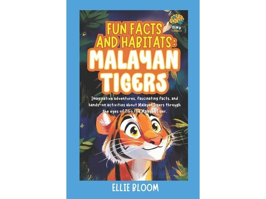 Fun Facts and Habitats: Malayan Tigers: Imaginative adventures, fascinating facts, and hands-on activities about Malayan Tigers through the eyes of Ti