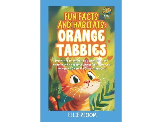 Fun Facts and Habitats: Orange Tabbies: Imaginative adventures, fascinating facts, and hands-on activities about Orange Tabbies through the eyes of Gi