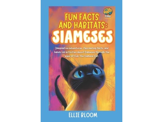 Fun Facts and Habitats: Siamese Cats: Imaginative adventures, fascinating facts, and hands-on activities about Siameses through the eyes of Suki the S