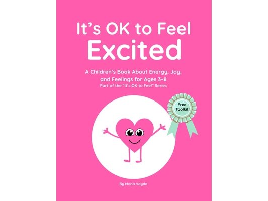 It's OK to Feel Excited: A Children's Book About Excitement, Energy, and Expressing Big Feelings for Ages 3-8 Part of the "It's OK to Feel" Series