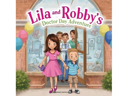 Lila and Robby's Doctor Day Adventure: A Brave Story About Visiting the Doctor and Being Perfectly Healthy