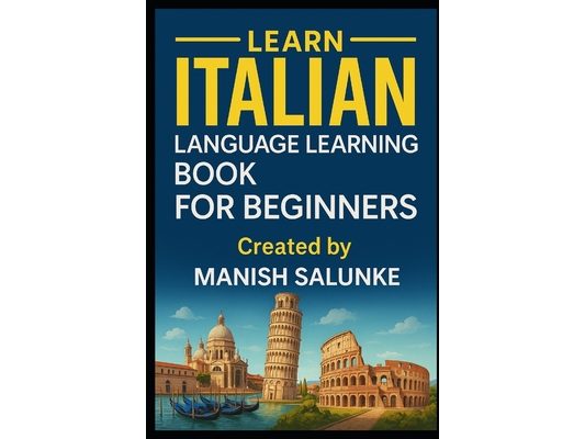 Italian Language Learning Book For Beginners: A Step-by-Step Guide to Speaking, Reading, and Understanding Italian
