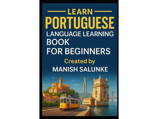 Portuguese Language Learning Book for Beginners: Learn to Speak, Read and Understand Portuguese with Confidence