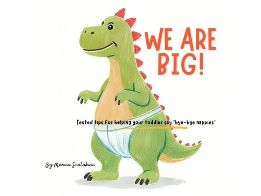 We are Big: Tested tips for helping your toddler say "bye-bye nappies"