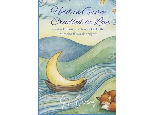 Held in Grace, Cradled in Love: Gentle Lullabies & Poems for Little Miracles & Tender Nights