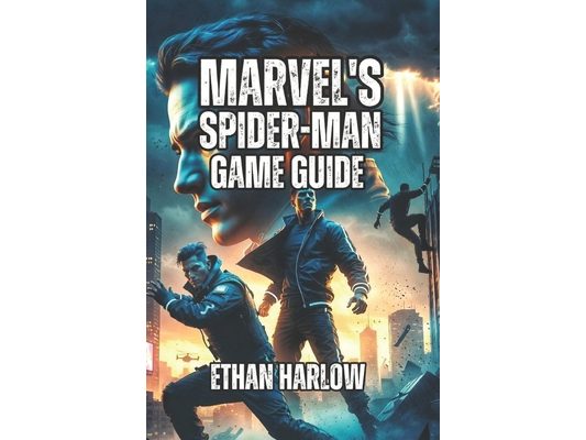 Marvel's Spider-Man Game Guide: Learn Combat Techniques, Traverse NYC Like a Pro, and Understand the Story Deeply