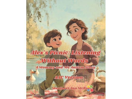 Alex's Picnic: Listening Without Words AAC Version: A Mommy-and-Me Autism Story