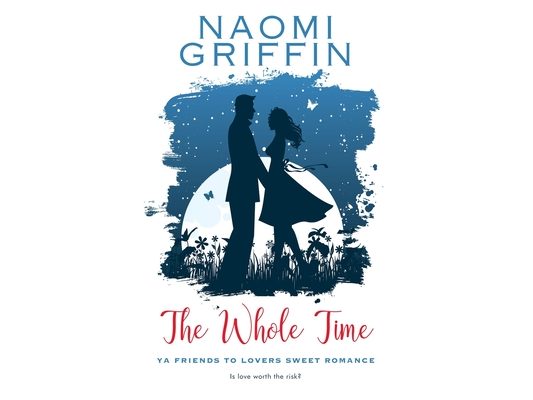 The Whole Time: YA Friends to Lovers Sweet Romance
