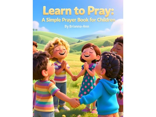 Learn to Pray: A Simple Prayer Book for Children: Prayer book for children, Kids Christian prayer book, Teach children to pray, Simple prayers for kid