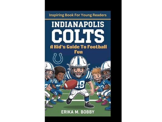 Indianapolis Colts: A Kid's Guide To Football Fun (Inspiring Book For Young Readers)
