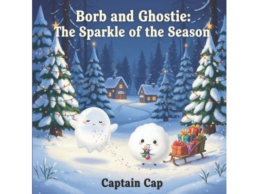 Borb and Ghostie: The Sparkle of the Season - A Heartwarming Christmas Adventure About Kindness, Friendship, and Holiday Magic for Kids Ages 3-7: A be