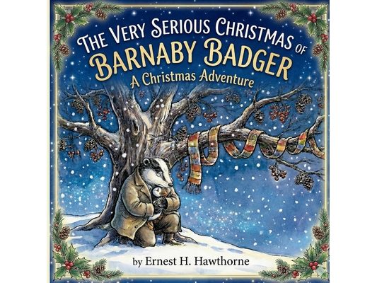 The Very Serious Christmas of Barnaby Badger: A Christmas Adventure