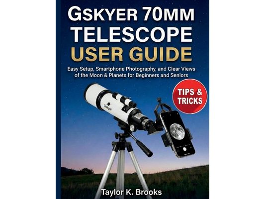Gskyer 70mm Telescope User Guide: Easy Setup, Smartphone Photography, and Clear Views of the Moon & Planets for Beginners and Seniors