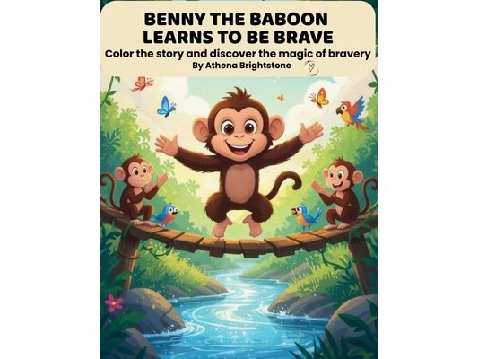 Benny the Baboon Learns to Be Brave - Book 3: Color the story and discover the magic of bravery