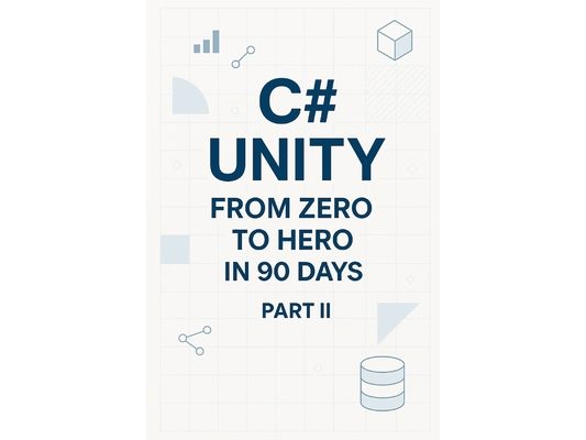 C# Unity from Zero to Hero in 90 Days Part 2: Part 2: Game Systems (Days 46-90)