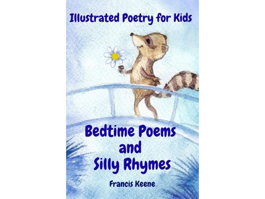 Bedtime Poems and Silly Rhymes: Illustrated Poems and Stories for Kids Featuring Animals, Fairies, Pirates, Christmas Magic & Silly Rhymes (ages 4 to
