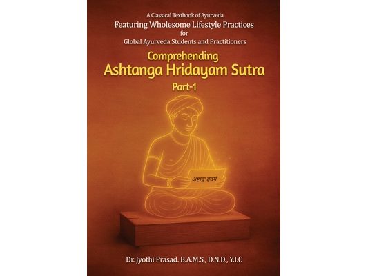 Comprehending Ashtanga Hridayam Sutra Part 1: Featuring Wholesome Lifestyle Practices